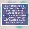 Kenton Historic Courthouse District Partners with Hardin County Historical Museums to Launch Pop-Up Art Galleries and Historic Tours
