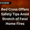 Red Cross Offers Safety Tips Amid Stretch of Fatal Home Fires