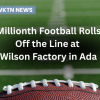 Millionth Football Rolls Off the Line at Wilson Factory in Ada
