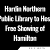 Hardin Northern Public Library to Host Free Showing of Hamilton