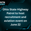 Ohio State Highway Patrol to host recruitment and aviation event on June 22 at the Wood County Regional Airport