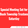 Special Meeting Set for Buck Township Trustees Saturday