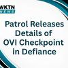 Patrol Releases Details of OVI Checkpoint in Defiance