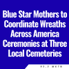 Blue Star Mothers to Coordinate Wreaths Across America Ceremonies at Three Local Cemeteries
